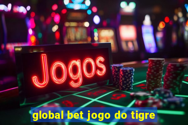 global bet jogo do tigre